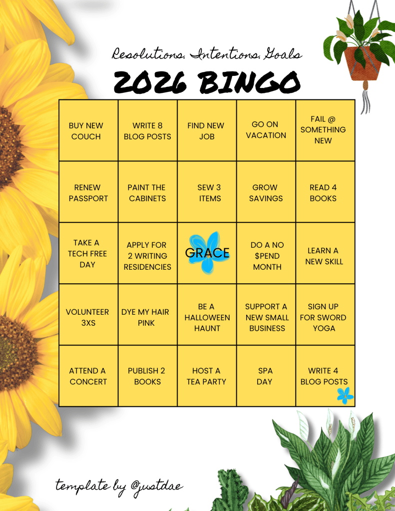 Bingo Board with goals on them reading 2026 Bingo, "Buy new couch, write 8 blog posts, find new job, go on vacation, fail @ something new, renew passport, pain the cabinets, sew 3 items, grow savings, read 4 books, take a tech free day, apply for 2 writing residences, grace, do a no spend month, learn a new skill, volunteer 3xs, dye my hair pink, be a Halloween haunt, support a new small business, sign up for sword yoga, attend a concert, publish 2 books, host a tea party, spa day, write 4 blogs. 